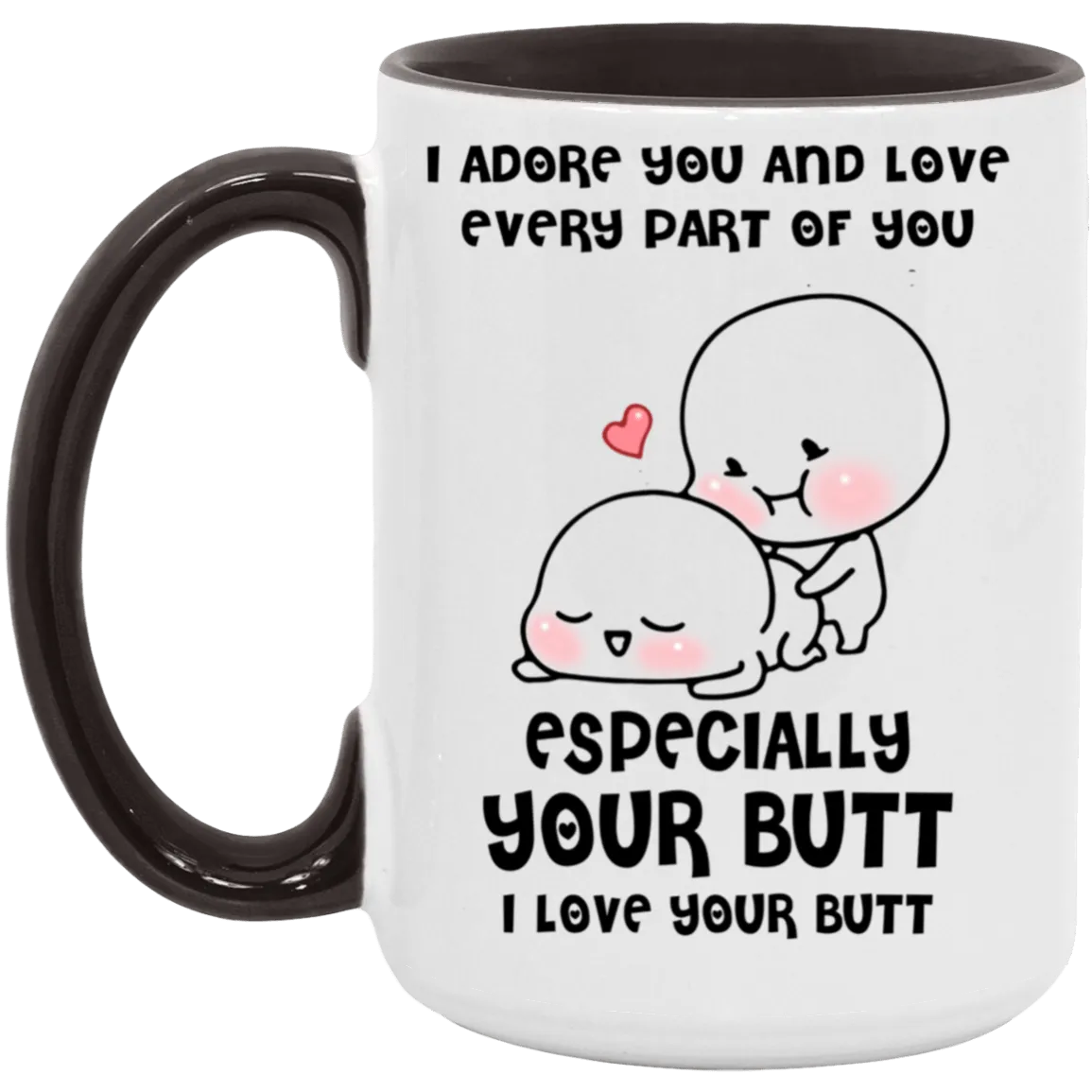 Especially Your Butt.. 11oz  Mug