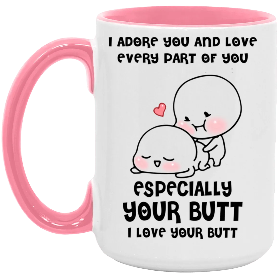 Especially Your Butt.. 11oz  Mug