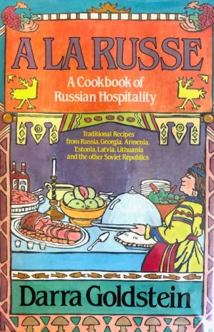 (Russian) Darra Goldstein.  A La Russe: A Cookbook of Russian Hospitality. *SIGNED*