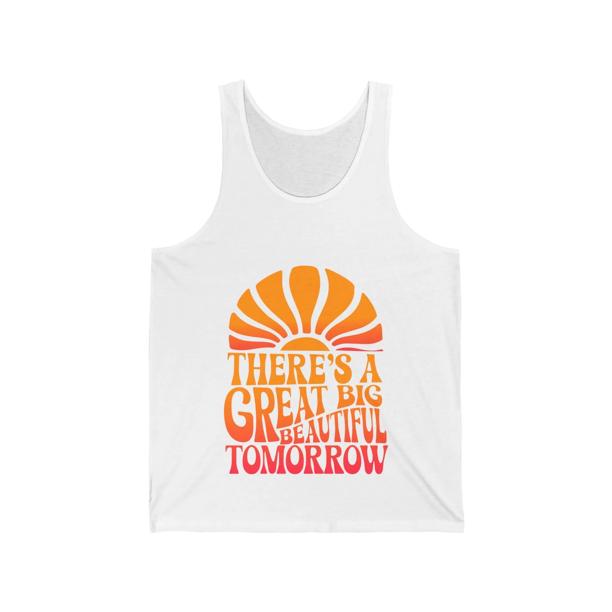 There's A Great Big Beautiful Tomorrow - Unisex Tank Top
